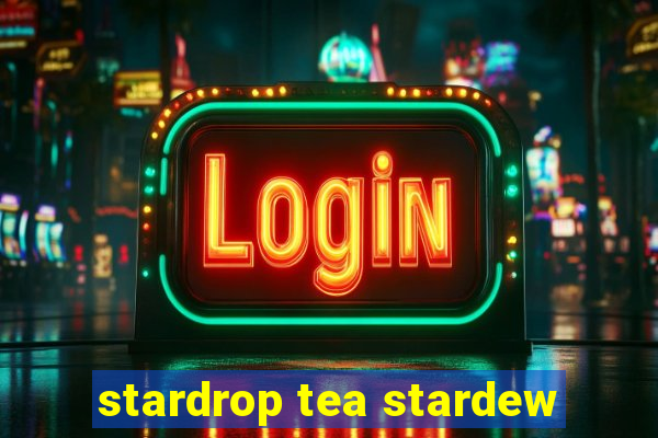 stardrop tea stardew